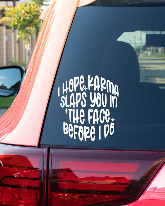 I hope Karma Slaps you in the Face Sarcastic Vinyl Decal